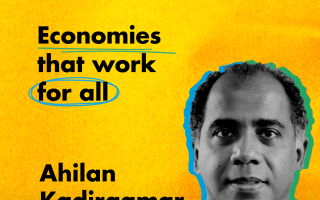 Economies that work for all - podcast  episode with Ahilan-Kadirgamar