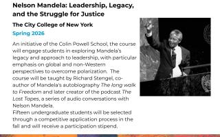 An initiative of the Colin Powell School, the course will engage students in exploring Mandela’s legacy and approach to leadership, particularly global and non-Western perspectives to overcome polarization. It will be taught by Richard Stengel, co-author of Mandela's autobiography The long walk to Freedom and creator of the podcast The Lost Tapes, a series of audio conversations with Mandela. 15 undergraduate students will be selected through a competitive application process in the fall and get a stipend